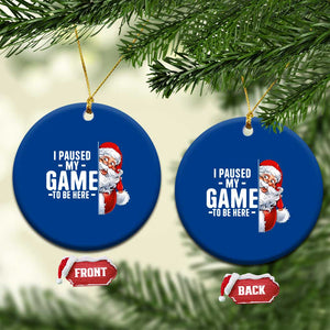 Funny Santa Gamer Christmas Ceramic Ornament I Paused My Game To Be Here TS14 1pc Blue Print Your Wear