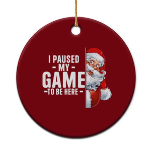 Funny Santa Gamer Christmas Ceramic Ornament I Paused My Game To Be Here TS14 1pc Red Print Your Wear