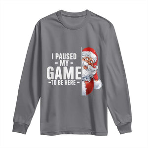 Funny Santa Gamer Christmas Long Sleeve Shirt I Paused My Game To Be Here TS14 Charcoal Print Your Wear