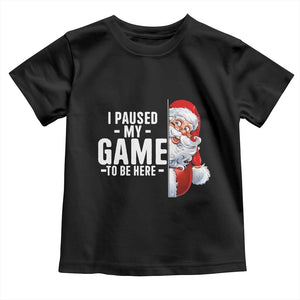 Funny Santa Gamer Christmas Toddler T Shirt I Paused My Game To Be Here TS14 Black Print Your Wear