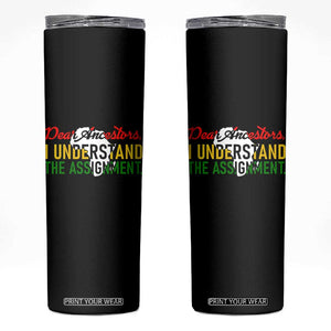 Black History Skinny Tumbler Dear Ancestors I Understand The Assignment TS14 Black Print Your Wear