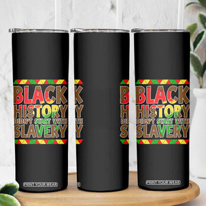 Black History Month Skinny Tumbler Black History Month Didn't Start With Slavery TS14 Print Your Wear
