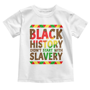 Black History Month Toddler T Shirt Black History Month Didn't Start With Slavery TS14 White Print Your Wear