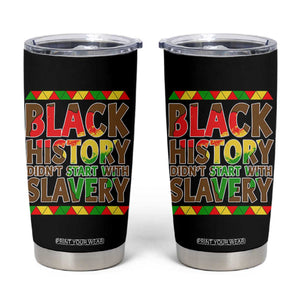 Black History Month Tumbler Cup Black History Month Didn't Start With Slavery TS14 Black Print Your Wear