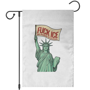 Fck Ice No Human Is Illegal Garden Flag Statue of Liberty Anti ICE Immigration Human Rights Protest TS14 White Print Your Wear