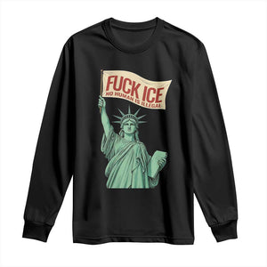 Fck Ice No Human Is Illegal Long Sleeve Shirt Statue of Liberty Anti ICE Immigration Human Rights Protest TS14 Black Print Your Wear