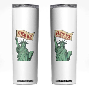 Fck Ice No Human Is Illegal Skinny Tumbler Statue of Liberty Anti ICE Immigration Human Rights Protest TS14 White Print Your Wear