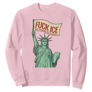 Fck Ice No Human Is Illegal Sweatshirt Statue of Liberty Anti ICE Immigration Human Rights Protest TS14 Light Pink Print Your Wear