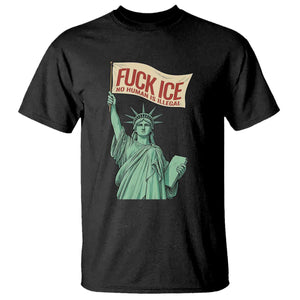 Fck Ice No Human Is Illegal T Shirt Statue of Liberty Anti ICE Immigration Human Rights Protest TS14 Black Print Your Wear