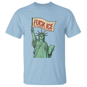 Fck Ice No Human Is Illegal T Shirt Statue of Liberty Anti ICE Immigration Human Rights Protest TS14 Light Blue Print Your Wear
