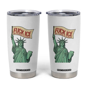 Fck Ice No Human Is Illegal Tumbler Cup Statue of Liberty Anti ICE Immigration Human Rights Protest TS14 White Print Your Wear