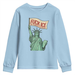 Fck Ice No Human Is Illegal Youth Sweatshirt Statue of Liberty Anti ICE Immigration Human Rights Protest TS14 Light Blue Print Your Wear