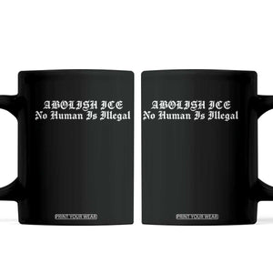 Abolish Ice No Human Is Illegal Coffee Mug Anti ICE Immigration Deportation Human Rights Protest TS14 Black Print Your Wear