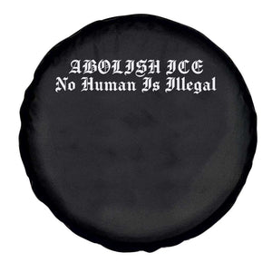 Abolish Ice No Human Is Illegal Spare Tire Cover Anti ICE Immigration Deportation Human Rights Protest TS14 Print Your Wear