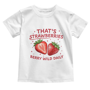 That’s Strawberries Toddler T Shirt Summer Fruit Festival TS14 White Print Your Wear