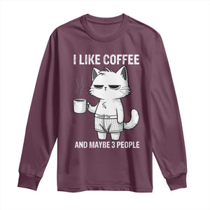 I Like Coffee And Maybe Three People Long Sleeve Shirt Funny Cat Coffee Lover TS14 Maroon Print Your Wear