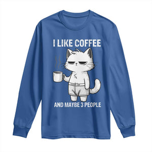 I Like Coffee And Maybe Three People Long Sleeve Shirt Funny Cat Coffee Lover TS14 Royal Blue Print Your Wear