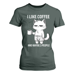 I Like Coffee And Maybe Three People T Shirt For Women Funny Cat Coffee Lover TS14 Dark Forest Green Print Your Wear