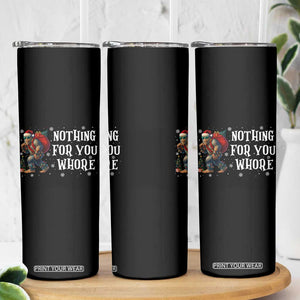 Funny Bigfoot Santa Christmas Skinny Tumbler Nothing For You Whore Merry Squatchmas TS14 Print Your Wear