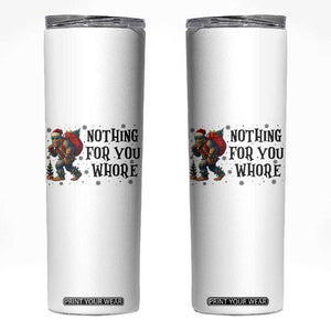 Funny Bigfoot Christmas Skinny Tumbler Nothing For You Whore Sasquatch TS14 White Print Your Wear