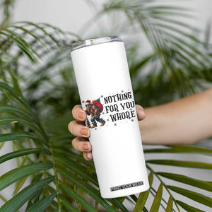 Funny Bigfoot Christmas Skinny Tumbler Nothing For You Whore Sasquatch TS14 Print Your Wear