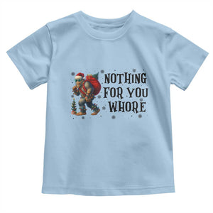 Funny Bigfoot Christmas Toddler T Shirt Nothing For You Whore Sasquatch TS14 Light Blue Print Your Wear