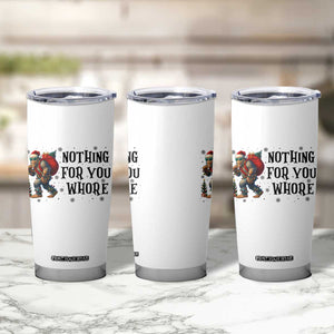 Funny Bigfoot Christmas Tumbler Cup Nothing For You Whore Sasquatch TS14 Print Your Wear