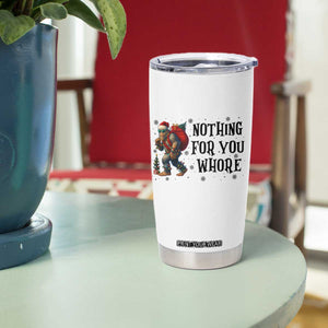 Funny Bigfoot Christmas Tumbler Cup Nothing For You Whore Sasquatch TS14 Print Your Wear