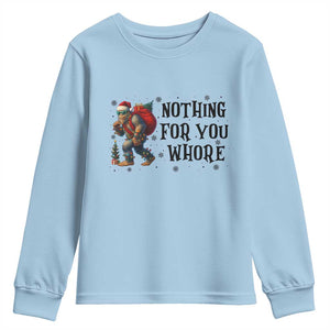 Funny Bigfoot Christmas Youth Sweatshirt Nothing For You Whore Sasquatch TS14 Light Blue Print Your Wear