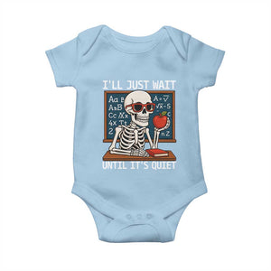 I Will Just Wait Until It Is Quite Baby Onesie Funny Skeleton Teacher TS14 Light Blue Print Your Wear