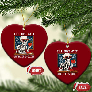 I Will Just Wait Until It Is Quite Ceramic Ornament Funny Skeleton Teacher TS14 Print Your Wear