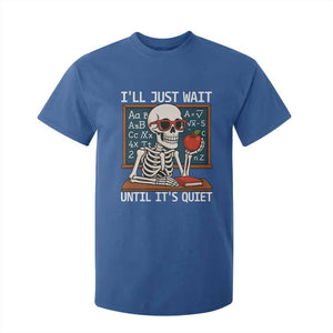 I Will Just Wait Until It Is Quite T Shirt For Kid Funny Skeleton Teacher TS14 Royal Blue Print Your Wear