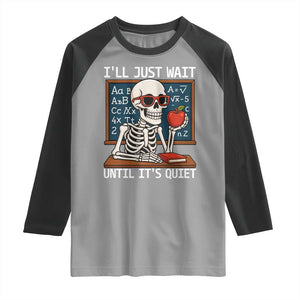 I Will Just Wait Until It Is Quite Raglan Shirt Funny Skeleton Teacher TS14 Sport Gray Black Print Your Wear