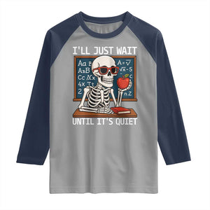 I Will Just Wait Until It Is Quite Raglan Shirt Funny Skeleton Teacher TS14 Sport Gray Navy Print Your Wear