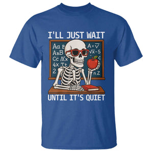 I Will Just Wait Until It Is Quite T Shirt Funny Skeleton Teacher TS14 Royal Blue Print Your Wear