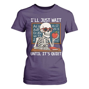 I Will Just Wait Until It Is Quite T Shirt For Women Funny Skeleton Teacher TS14 Purple Print Your Wear