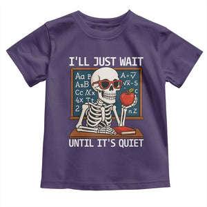 I Will Just Wait Until It Is Quite Toddler T Shirt Funny Skeleton Teacher TS14 Purple Print Your Wear