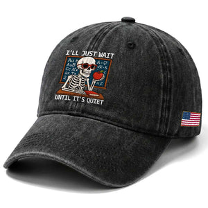 I Will Just Wait Until It Is Quite Washed Cotton Baseball Cap Funny Skeleton Teacher TS14 Print Your Wear