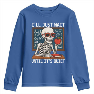 I Will Just Wait Until It Is Quite Youth Sweatshirt Funny Skeleton Teacher TS14 Royal Blue Print Your Wear