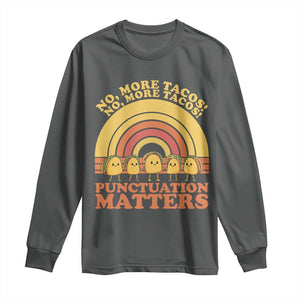 Funny Taco English Teacher Long Sleeve Shirt No More Tacos Punctuation Matters TS14 Dark Heather Print Your Wear