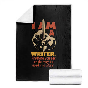 Funny Writer Sarcastic Throw Blanket I Am A Writer Anything You Say Or Do May Be Used In A Story TS14 Black Print Your Wear