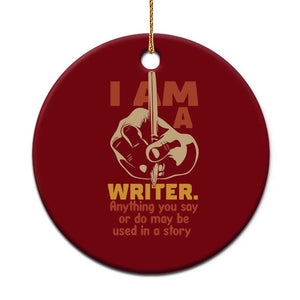 Funny Writer Sarcastic Ceramic Ornament I Am A Writer Anything You Say Or Do May Be Used In A Story TS14 1pc Red Print Your Wear