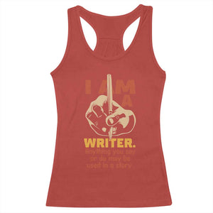 Funny Writer Sarcastic Racerback Tank Top I Am A Writer Anything You Say Or Do May Be Used In A Story TS14 Red Print Your Wear