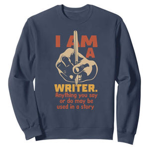 Funny Writer Sarcastic Sweatshirt I Am A Writer Anything You Say Or Do May Be Used In A Story TS14 Navy Print Your Wear