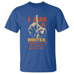 Funny Writer Sarcastic T Shirt I Am A Writer Anything You Say Or Do May Be Used In A Story TS14 Royal Blue Print Your Wear