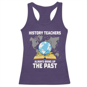 Funny History Teacher Racerback Tank Top Always Bring Up the Past TS14 Purple Print Your Wear