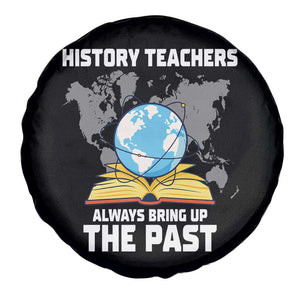 Funny History Teacher Spare Tire Cover Always Bring Up the Past TS14 Print Your Wear