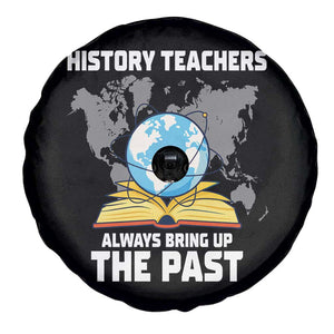 Funny History Teacher Spare Tire Cover Always Bring Up the Past TS14 Print Your Wear