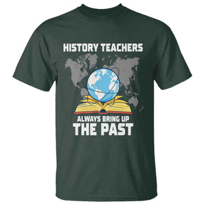 Funny History Teacher T Shirt Always Bring Up the Past TS14 Dark Forest Green Print Your Wear