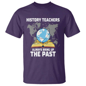 Funny History Teacher T Shirt Always Bring Up the Past TS14 Purple Print Your Wear